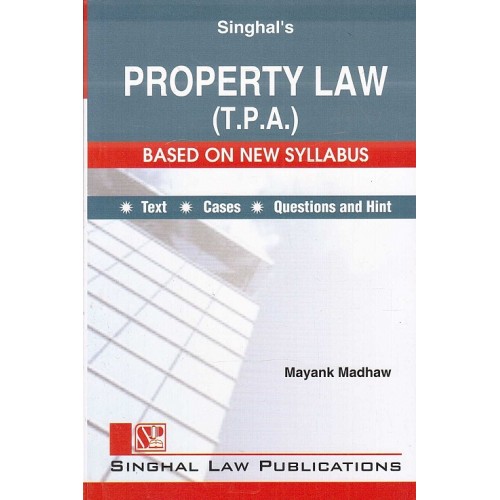 Singhal's Property Law (TPA) for 3 & 5 Year LL.B (New Syllabus) by Mayank Madhaw | Dukki Law Notes